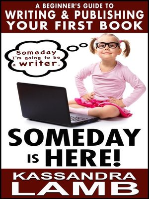 cover image of Someday is Here! a Beginner's Guide to Writing and Publishing  Your First Book